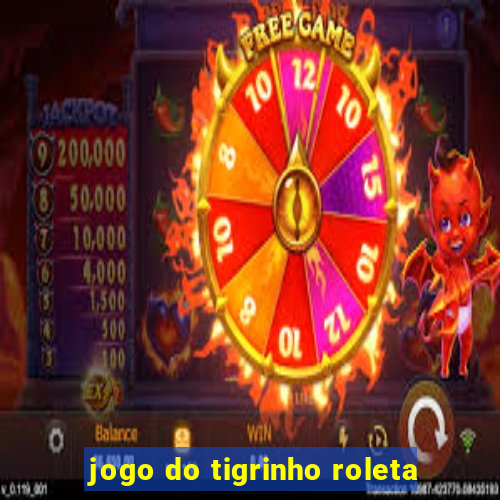 jogo do tigrinho roleta